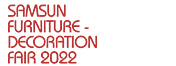 SAMSUN FURNITURE - DECORATION FAIR 2022
